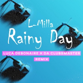 L-MILLA - RAINY DAY (LUCA DEBONAIRE X DA CLUBBMASTER REMIX)